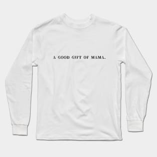 A good gift of mama t-shirts, hoodie, hats, bags Long Sleeve T-Shirt